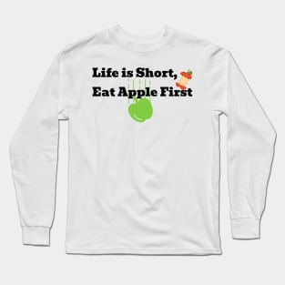 Life is Short, Eat apple first Long Sleeve T-Shirt